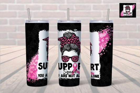 Breast Cancer Support Squad "You are Not Alone" 20 oz. Tumbler- Messy Bun Support Squad Tumbler- Breast Cancer Awareness- Pink for a Cure